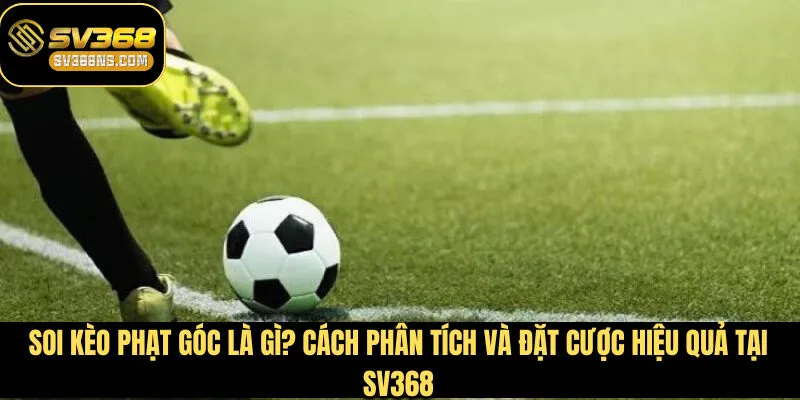 soi kèo phạt góc là gì
